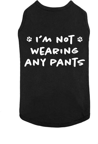 Funny I'm Not Wearing Any Pants Cute Clothes Soft Breathable Dog & Cat T-Shirt Accessories for Small & Large Dogs | Black (X-Small)