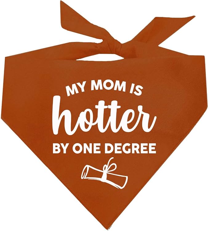My Mom is Hotter By One Degree Dog Bandana | 100% Cotton Triangle | Made in USA | Graduation Prop | Class of 2025 2026 2027 2028 |Dark Orange, One Size (667)