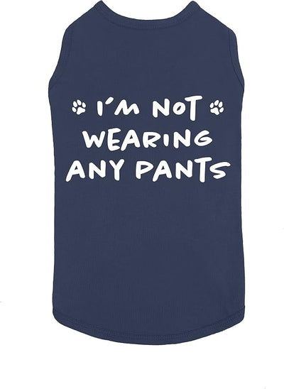 Funny I'm Not Wearing Any Pants T-Shirt - Cute Dog Clothes for Small & Large Dogs, Soft & Breathable