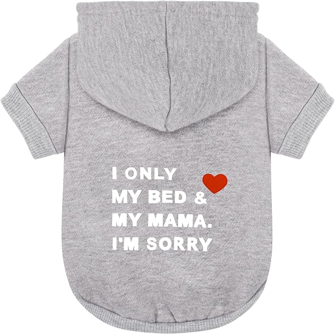 Comfortable Polycotton Dog Hoodie: Soft, Lightweight Puppy Vest for Small and Large Dogs, Highlighting the Heartfelt I Only Love My Bed, My Mama, I'm Sorry' Slogan Print Grey X-Small