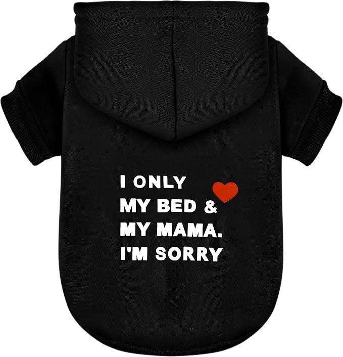 Cozy Polycotton Dog Hoodie: Snuggly, Lightweight Vest for Dogs, Featuring the Heartwarming I Only Love My Bed, My Mama, I'm Sorry' Slogan Print in Stylish Black X-Small
